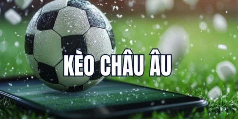 Kèo Châu Âu Là Gì? Cách Đọc Kèo 1X2 & Mẹo Cá Cược 1 Giới thiệu về kèo châu Âu